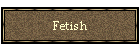 Fetish